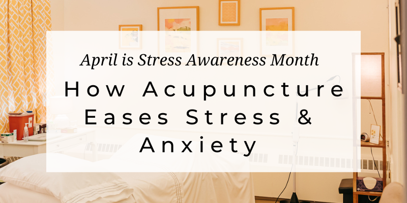 Photo of a treatment room at Seneca Falls Acupuncture with the text overlay, "April is Stress Awareness Month: How Acupuncture Eases Stress and Anxiety."
