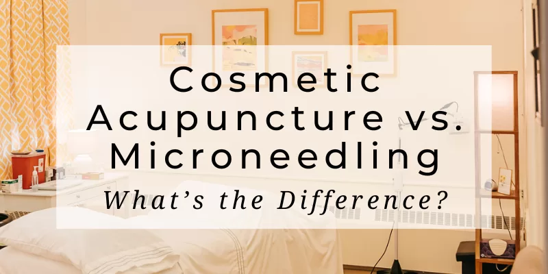 Cosmetic acupuncture vs. Microneedling: What's the Difference and How Do You Choose?