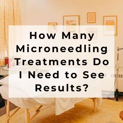 How Many Microneedling Treatments Do I Need to See Results?