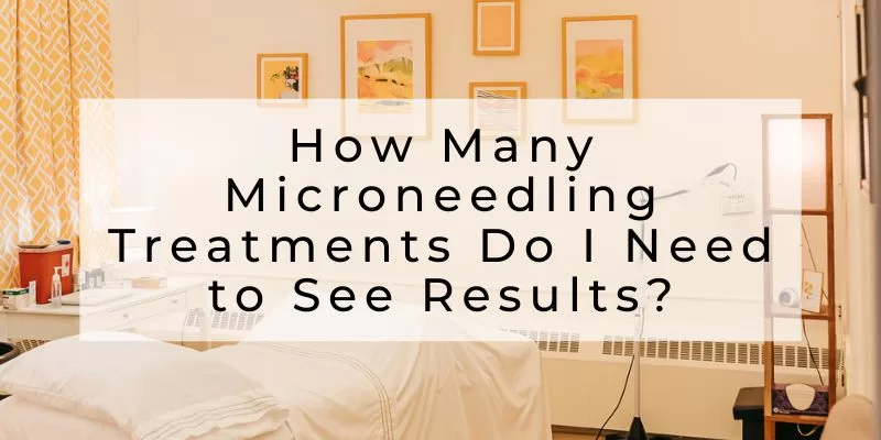 How Many Microneedling Treatments Do I Need to See Results?