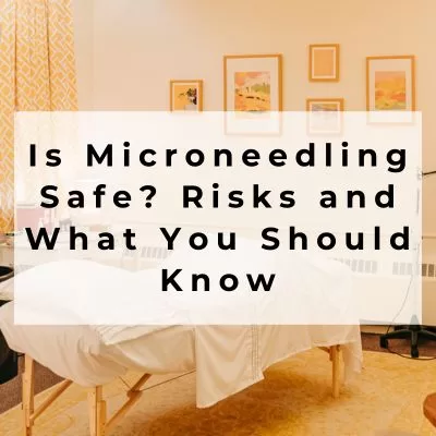 Is microneedling safe? Risks and what you should know before treatment.