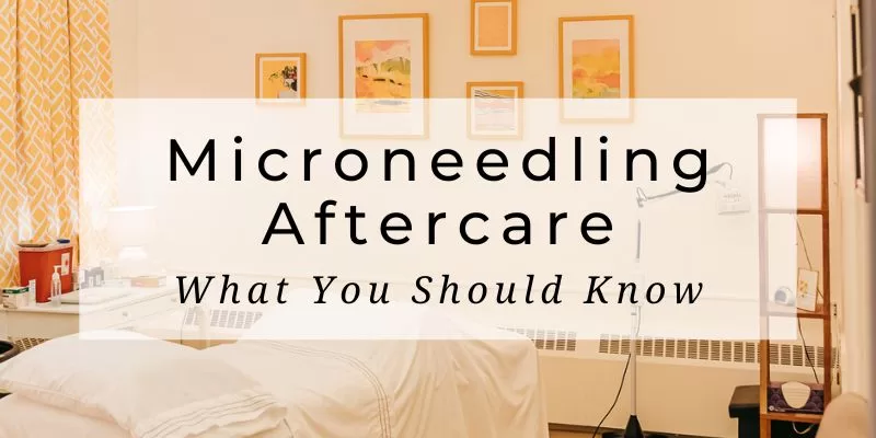 Microneedling Aftercare Instructions - What You Should Know