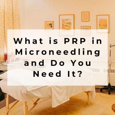 What is PRP in Microneedling and Do You Really Need It?
