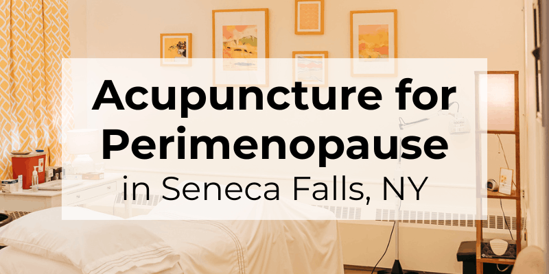 Acupuncture for natural relief of perimenopause symptoms in Seneca Falls, NY