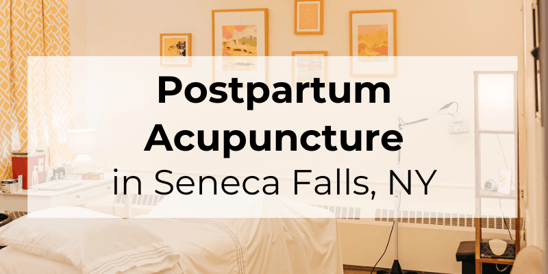 Acupuncture for postpartum care in the Finger Lakes at Seneca Falls Acupuncture
